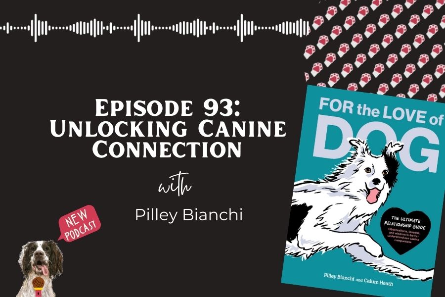 Podcast Episode 93. Unlocking Canine Connection with Pilley Bianchi – Book Launch Episode ‘For the Love of Dog’