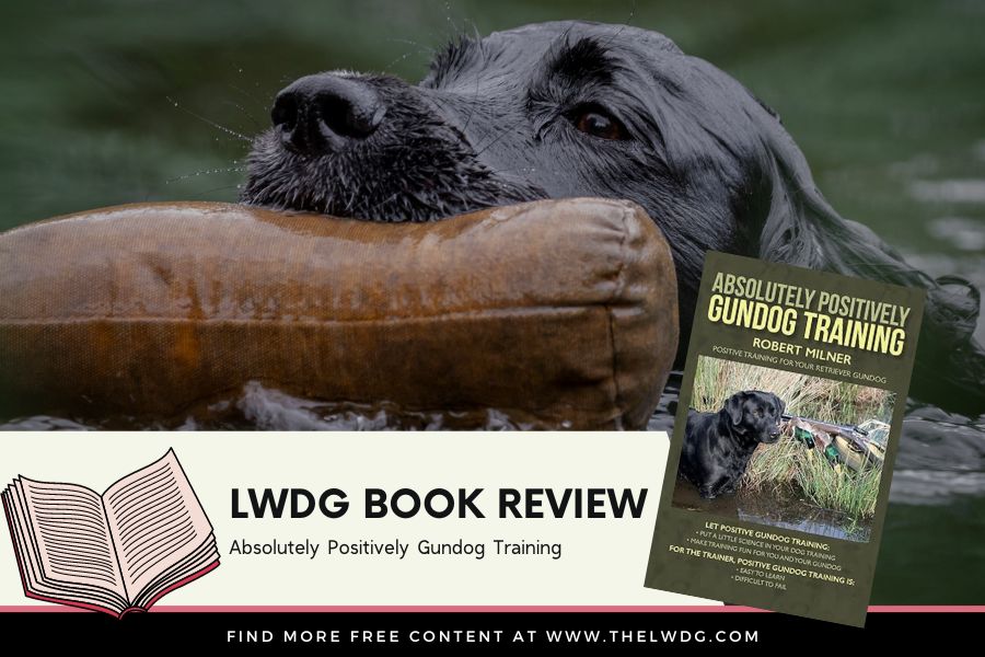 An In-Depth Review of “Absolutely Positively Gundog Training” by Robert Milner